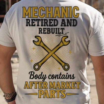 Mechanic Retired And Rebuilt Apparel - Funny Aftermarket