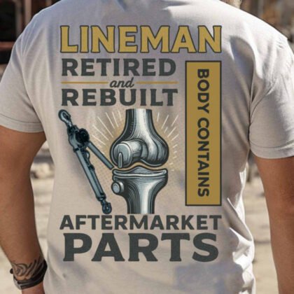 Retired And Rebuilt Lineman - Aftermarket Parts Funny